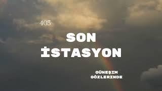 Son İstasyon - Güneşim Gözlerinde