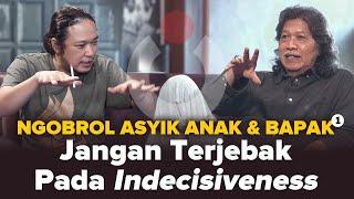 Jangan Terjebak Pada Indecisiveness  Ngobrol Asyik Anak & Bapak #1