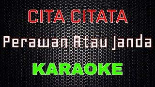 Cita Citata - Perawan Atau Janda Karaoke  LMusical