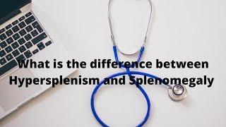 S5E3 Difference between Hypersplenism and Splenomegaly