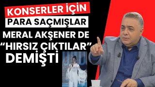 Konserler için para saçmışlar Meral Akşener Hırsız Çıktılar demişti