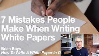 7 Mistakes People Make When Writing White Papers  Brian Boys How To Write A White Paper In One Day
