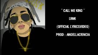 LRNK  - Call Me King Official LyricsVideo Prod Angellaciencia