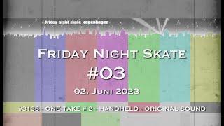 Friday Night Skate Copenhagen #03-2023 - ONE TAKE # 2 - #3136