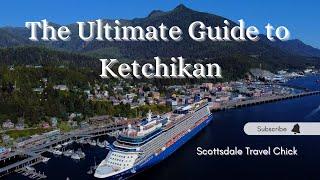 The Ultimate Visitor Guide to Ketchikan Alaska - Cruise Ship Stops To Multi-Day Visits