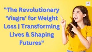 The Revolutionary Viagra for Weight Loss  Transforming Lives & Shaping Futures