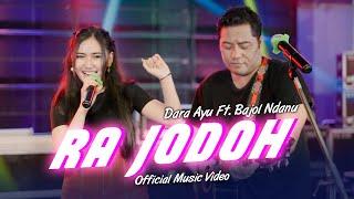 Dara Ayu Ft. Bajol Ndanu - Ra Jodoh Official Music Video