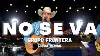 Grupo Frontera - No Se Va Letra Oficial