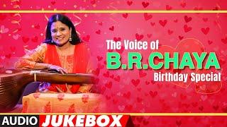 The Voice Of B.R.Chaya Hits Songs Kannada Audio Jukebox  Birthday Special  B.R.Chaya Hit Songs