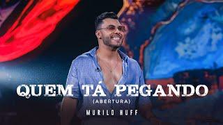 Murilo Huff - Quem Tá Pegando ABERTURA DVD FORTALEZA