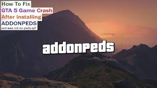 How To Fix GTA 5 Game Crash After Installing ADDONPEDS  ped was not found on peds.rpf  GMZ STUDIO