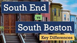 South Boston and the South End Boston MA - what are the differences in these two neighborhoods?