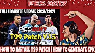 PES 2017 T99 PATCH SEASON 2023-2024 V15  HOW TO INSTALL T99 PATCH  HOW TO GENERATE CPK FILES