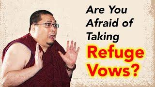 Are You Afraid of Taking Refuge Vows?