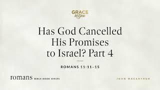 Has God Cancelled His Promises to Israel? Part 4 Romans 1111–15 Audio Only