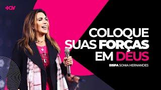 COLOQUE SUAS FORÇAS EM DEUS \\ BISPA SONIA HERNANDES  +QV MENSAL