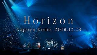 【LIVE】Horizon -Nagoya Dome 2019.12.28-