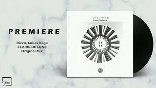 PREMIERE Rivvo Lukas Vega - Claire De Lune Original Mix ONE OF A KIND