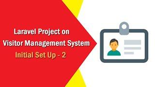 Laravel Project on Visitor Management System - Initial Set Up - 2