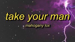 Mahogany LOX - Take Your Man Lyrics