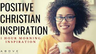 POSITIVE CHRISTIAN INSPIRATION  Start Your Day With God - 1 Hour Morning Prayer & Blessings