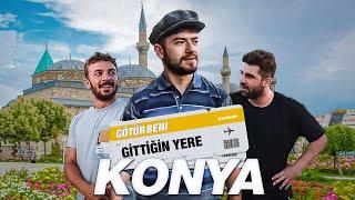 GÖTÜR BENİ GİTTİĞİN YERE   KONYA