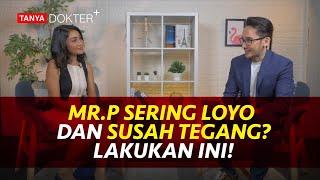 Kenapa Mr. P Susah Berdiri dan Terangsang? Ini Penyebabnya  Kata Dokter