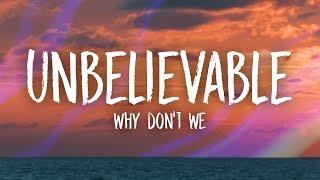 Why Dont We - Unbelievable Lyrics