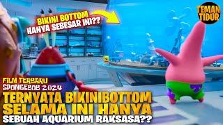 FILM SPONGEBOB TERBARU KITA T3RTIPU SELAMA INI BIKINIBOTTOM HANYA SEBUAH AQUARIUM?? - ALUR CERITA