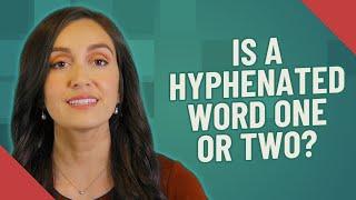 Is a hyphenated word one or two?