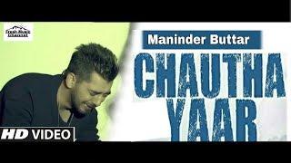 Chautha Yaar  Maninder Buttar Official Song New Punjabi Songs  Latest Punjabi Songs 2019