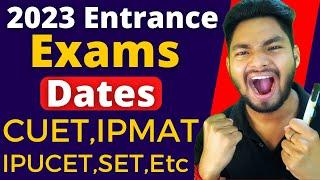 All 2023 Entrance Exam Dates - CUETIPMATIPUCETSETJIPMATEtc