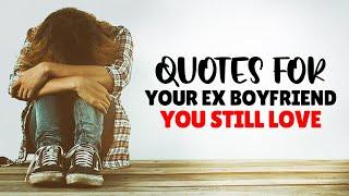 Quotes For Your Ex Boyfriend You Still Love