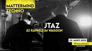 GautaZ @ MATTERMIND Techno - Es rappelt im Waggon 25.03.2022