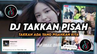 DJ Takkan Pisah Remix Viral TikTok Terbaru 2024 Full Bass