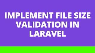 Implement File Size Validation  Laravel  Validation