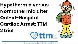 TTM 2 Hypothermia vs Normothermia in OHCA