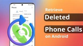 2 Ways How to Retrieve Deleted Phone Calls on Android