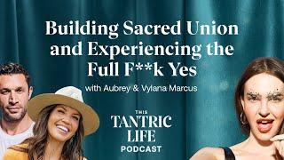 Building Sacred Union & Experiencing the Full F Yes with Aubrey & Vylana Marcus  13