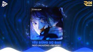 Yêu Đừng Sợ Đau RIN Music Remix - Ngô Lan Hương  Nhạc Remix Hot TikTok Hay Nhất 2023