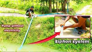 Free Energy water pump - How to make Siphon system- Pump without electricity