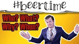 #BeerTime - Who? What? Why? When?