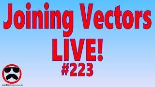Live Q&A #223 – Joining Vectors – Open Q&A