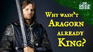 Why wasnt Aragorn already king?