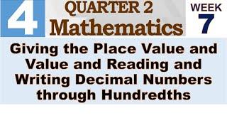 Q2 MATH 4 WEEK 7  GIVING THE PLACE VALUE AND VALUE AND READING AND WRITING DECIMAL NUMBERS THROUGH