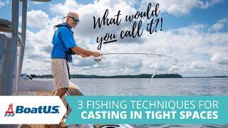 What Would YOU Call THAT? 3 Casting Techniques for RESTRICTED SPACES  BoatUS