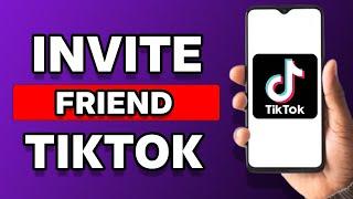 How To Invite A Friend On TikTok 2023