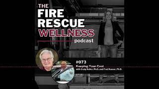 Episode 73 Keeping Your Cool with Craig Heller Ph.D. and Fred Kauser Ph.D.  Fire Rescue Wellness