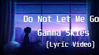 Gamma Skies - Do Not Let Me GoLyric Video