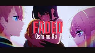 Oshi no Ko AMV - Faded Ai Hoshino